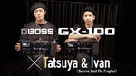 BOSS GX-100 × Tatsuya & Ivan（Survive Said The Prophet） BOSS / GX-100
